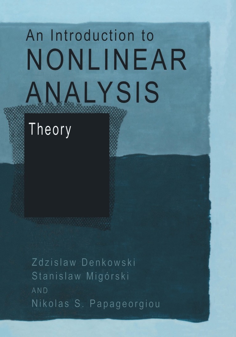 Zdzislaw Denkowski, Stanislaw Migórski, Nikolaos S. Papageorgiou, Stanislaw Migorski - Introduction to Nonlinear Analysis: Theory, Häftad