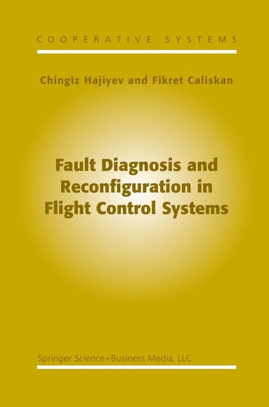 C. Hajiyev, F. Caliskan - Fault Diagnosis and Reconfiguration in Flight Control Systems, Häftad
