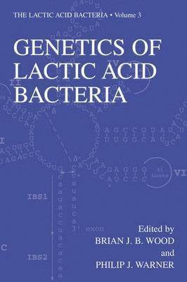 B.J. Wood, Philip J. Warner, B. J. Wood, Brian J.B. Wood - Genetics of Lactic Acid Bacteria, Häftad
