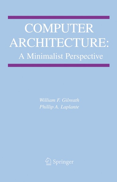 William F. Gilreath, Phillip A. Laplante - Computer Architecture: A Minimalist Perspective, Häftad