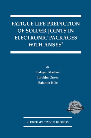 Erdogan Madenci, Ibrahim Guven, Bahattin Kilic - Fatigue Life Prediction of Solder Joints in Electronic Packages with Ansys®, Häftad