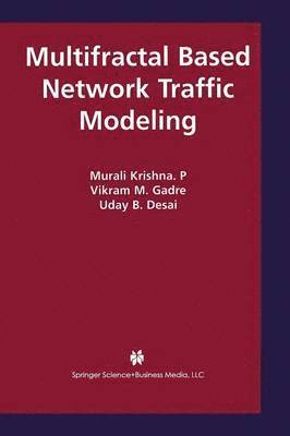 Murali Krishna P, Vikram M. Gadre, Uday B. Desai, Murali Krishna P., Murali Krishna P, Vikram Gadre - Multifractal Based Network Traffic Modeling, Häftad