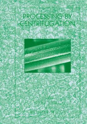 Liya L. Regel, William R. Wilcox, Liya Regel - Processing by Centrifugation, Häftad