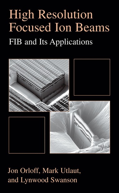 bokomslag High Resolution Focused Ion Beams: FIB and its Applications