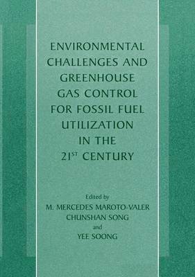 M. Mercedes Maroto-Valer, Chunshan Song, Yee Soong - Environmental Challenges and Greenhouse Gas Control for Fossil Fuel Utilization in the 21st Century, Häftad