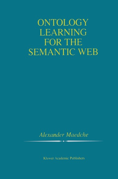 Alexander Maedche - Ontology Learning for the Semantic Web, Häftad