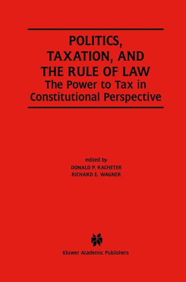 Donald P. Racheter, Richard E. Wagner - Politics, Taxation, and the Rule of Law, Häftad