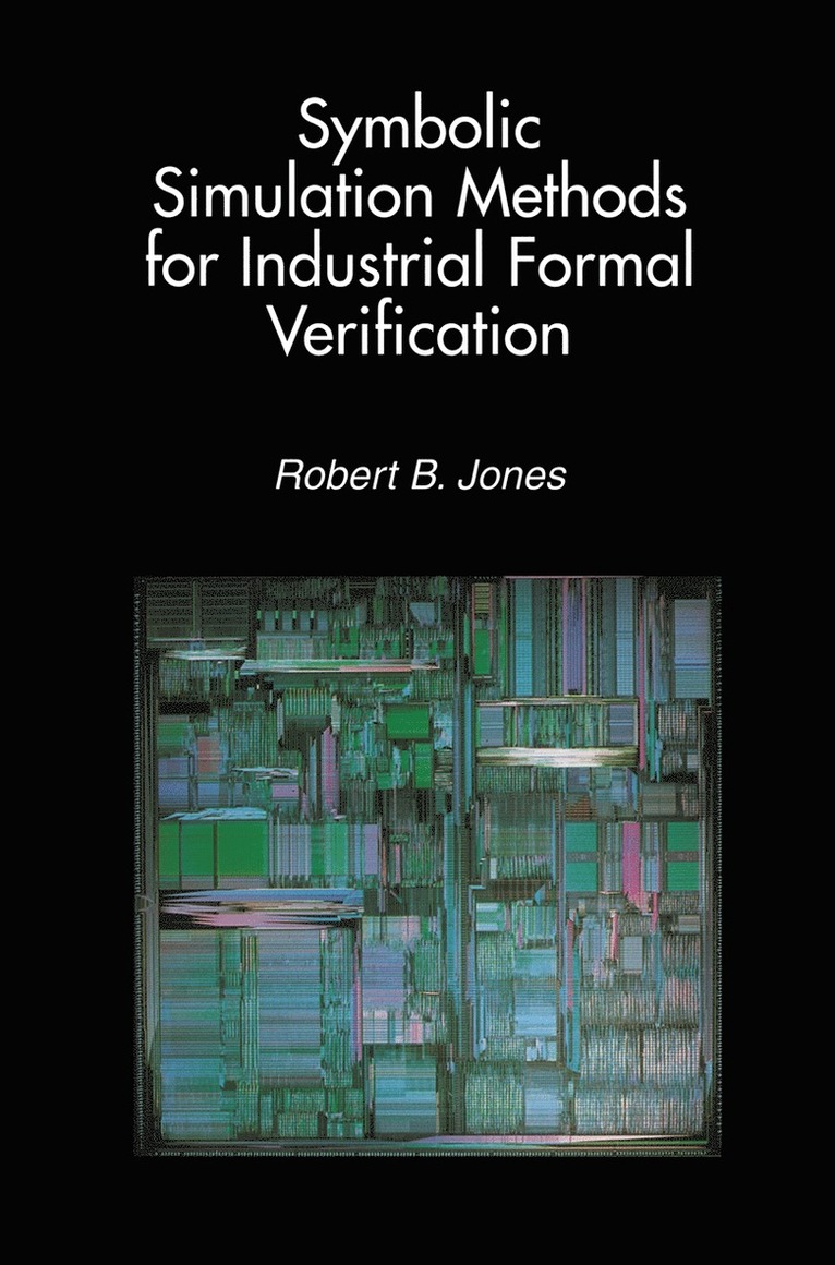 Robert B. Jones - Symbolic Simulation Methods for Industrial Formal Verification, Häftad