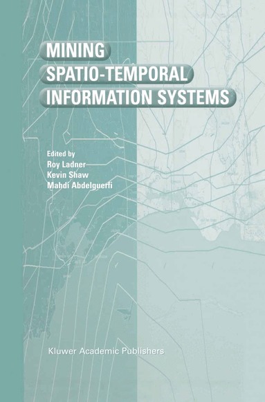 Roy Ladner, Kevin Shaw, Mahdi Abdelguerfi - Mining Spatio-Temporal Information Systems, Häftad