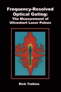 bokomslag Frequency-Resolved Optical Gating: The Measurement of Ultrashort Laser Pulses
