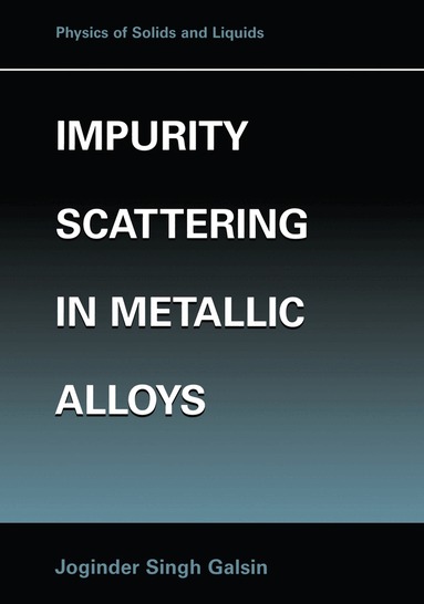 Joginder Singh Galsin - Impurity Scattering in Metallic Alloys, Häftad