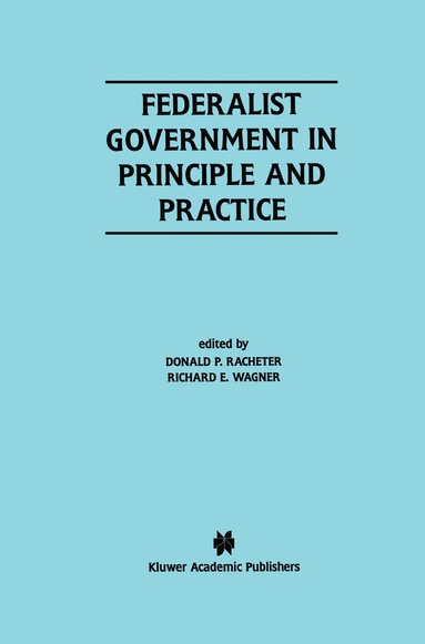 Donald P. Racheter, Richard E. Wagner - Federalist Government in Principle and Practice, Häftad