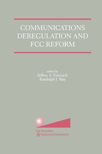 bokomslag Communications Deregulation and FCC Reform: Finishing the Job