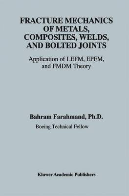 Bahram Farahmand - Fracture Mechanics of Metals, Composites, Welds, and Bolted Joints, Häftad