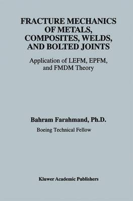 Fracture Mechanics of Metals, Composites, Welds, and Bolted Joints 1