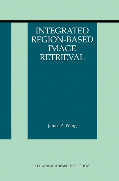 James Z. Wang - Integrated Region-Based Image Retrieval, Häftad