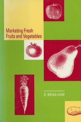 Richard B. How - Marketing Fresh Fruits and Vegetables, Häftad