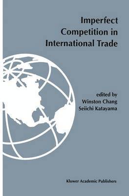Winston Chang, Seiichi Katayama - Imperfect competition in international trade, Häftad