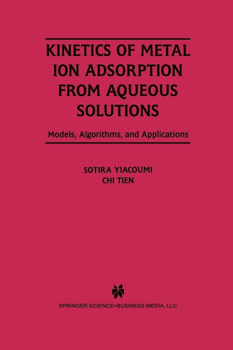 Sotira Yiacoumi, Chi Tien - Kinetics of Metal Ion Adsorption from Aqueous Solutions, Häftad