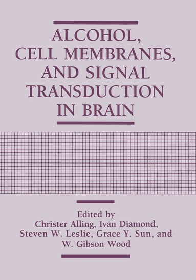 Christer Alling, Ivan Diamond, Steven W. Leslie, Grace Y. Sun, W. Gibson Wood - Alcohol, Cell Membranes, and Signal Transduction in Brain, Häftad