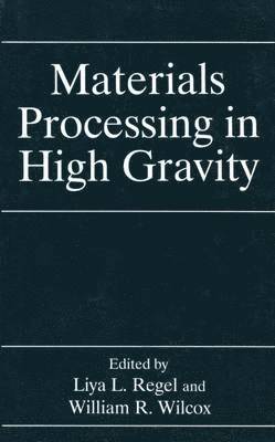 Liya L. Regel, William R. Wilcox, Liya Regel - Materials Processing in High Gravity, Häftad