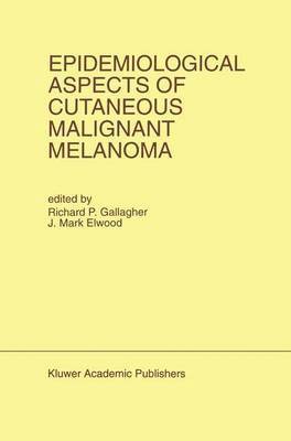 Richard P. Gallagher, J. Mark Elwood - Epidemiological Aspects of Cutaneous Malignant Melanoma, Häftad
