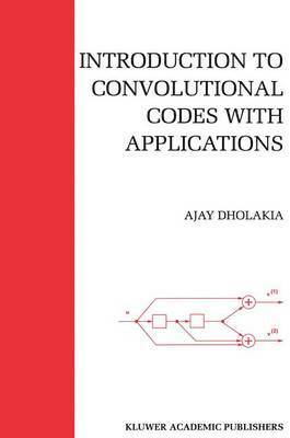 Ajay Dholakia - Introduction to Convolutional Codes with Applications, Häftad