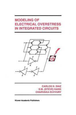 Carlos H. Diaz, Sung-Mo (Steve) Kang, Charvaka Duvvury - Modeling of Electrical Overstress in Integrated Circuits, Häftad