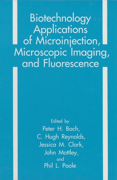 Peter H. Bach, C.H. Reynolds, J.M. Clark, J. Mottley, P.L. Poole - Biotechnology Applications of Microinjection, Microscopic Imaging, and Fluorescence, Häftad