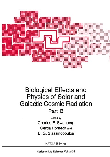 Charles E. Swenberg, Gerda Horneck, E.G. Stassinopoulous - Biological Effects and Physics of Solar and Galactic Cosmic Radiation Part B, Häftad