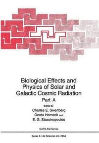 bokomslag Biological Effects and Physics of Solar and Galactic Cosmic Radiation