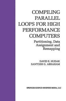 David E. Hudak, Santosh G. Abraham - Compiling Parallel Loops for High Performance Computers, Häftad