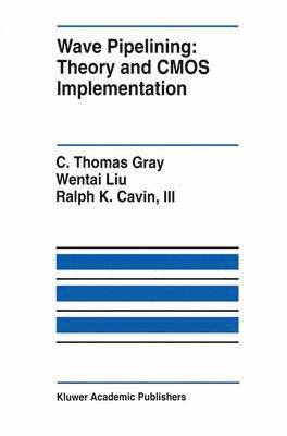 C. Thomas Gray, Wentai Liu, Ralph K. Cavin, III, C. Thomas Gray, Iii Cavin - Wave Pipelining: Theory and CMOS Implementation, Häftad