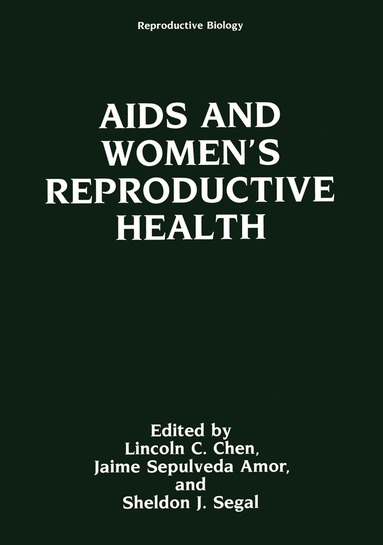Lincoln C. Chen, Jaime Sepulveda Amor, Sheldon J. Segal - AIDS and Women’s Reproductive Health, Häftad