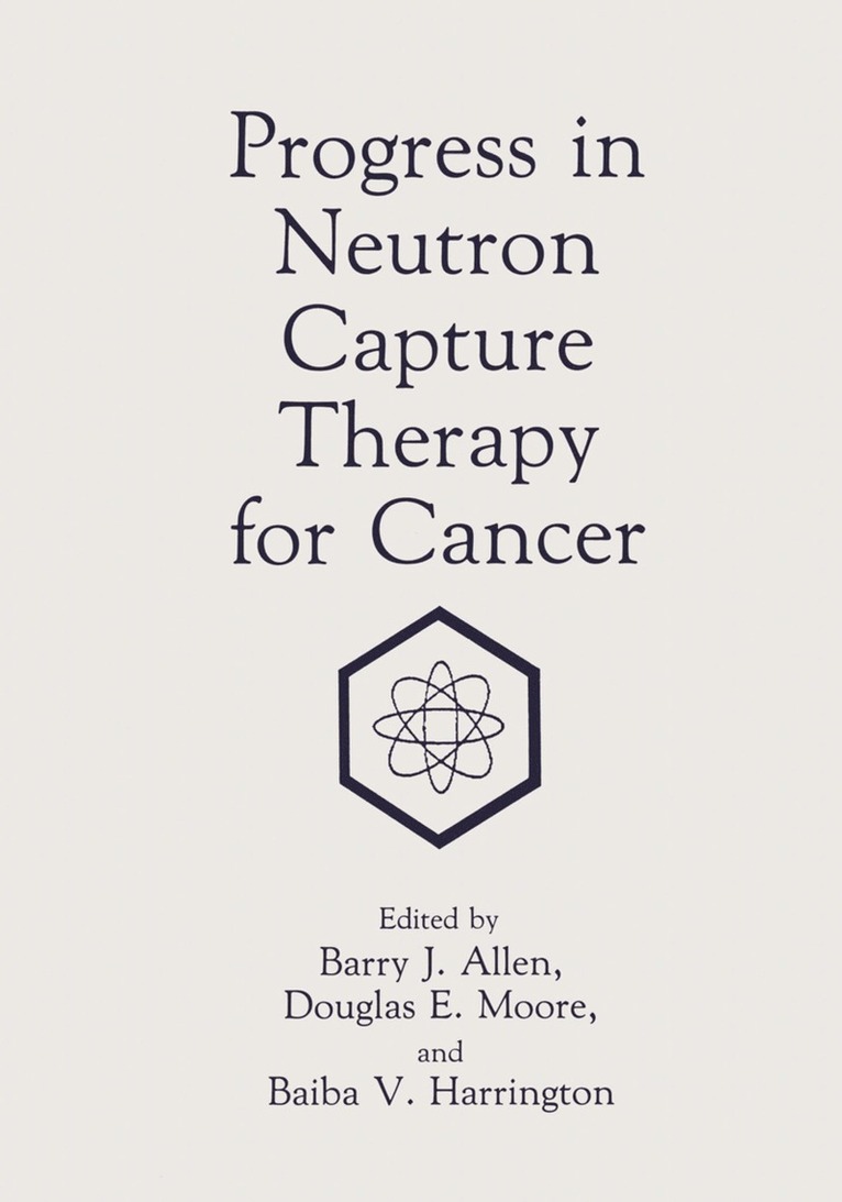 B.J. Allen, B.V. Harrington, D.E. Moore, B. J. Allen, B. V. Harrington, D. E. Moore - Progress in Neutron Capture Therapy for Cancer, Häftad