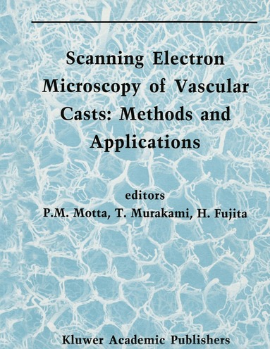 P. Motta, Takuro Murakami, H. Fujita - Scanning Electron Microscopy of Vascular Casts: Methods and Applications, Häftad