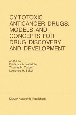 Frederick A. Valeriote, Thomas H. Corbett, Laurence H. Baker - Cytotoxic Anticancer Drugs: Models and Concepts for Drug Discovery and Development, Häftad