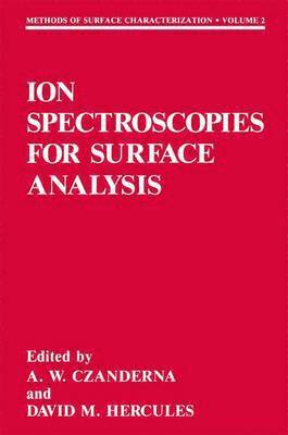 Alvin W. Czanderna, David M. Hercules - Ion Spectroscopies for Surface Analysis, Häftad