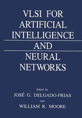 Jose G. Delgado-Frias, W.R. Moore, W. R. Moore - VLSI for Artificial Intelligence and Neural Networks, Häftad