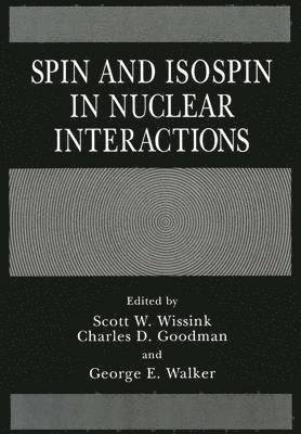 C.D. Goodman, G.E. Walker, S.W. Wissink, C. D. Goodman, G. E. Walker, S. W. Wissink - Spin and Isospin in Nuclear Interactions, Häftad