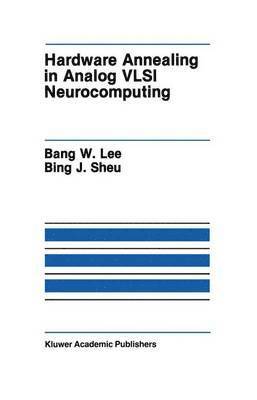 Bank W. Lee, Bing J. Sheu, Bing Sheu - Hardware Annealing in Analog VLSI Neurocomputing, Häftad