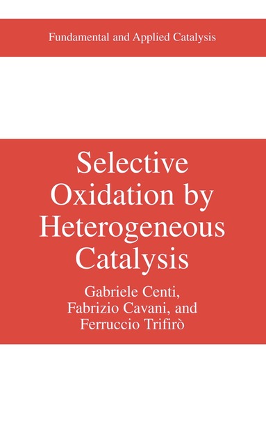 Gabriele Centi, Fabrizio Cavani, Ferrucio Trifirò - Selective Oxidation by Heterogeneous Catalysis, Häftad