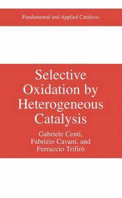 Gabriele Centi, Fabrizio Cavani, Ferrucio Trifirò - Selective Oxidation by Heterogeneous Catalysis, Häftad