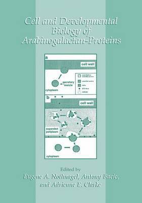 Eugene A. Nothnagel, Antony Bacic, A.E. Clarke, A. E. Clarke - Cell and Developmental Biology of Arabinogalactan-Proteins, Häftad