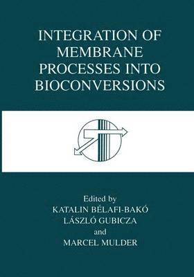 Katalin Bélafi-Bakó, László Gubicza, J. Mulder, J. Gubicza, László - Integration of Membrane Processes into Bioconversions, Häftad