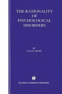 bokomslag The Rationality of Psychological Disorders