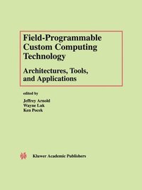 bokomslag Field-Programmable Custom Computing Technology: Architectures, Tools, and Applications