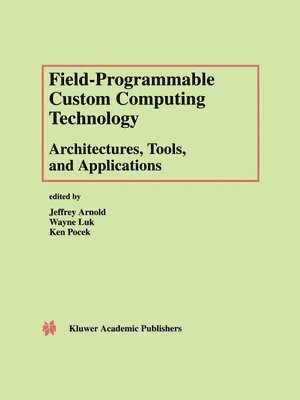 Field-Programmable Custom Computing Technology: Architectures, Tools, and Applications 1