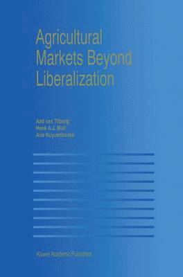 Aad van Tilburg, Henk A.J. Moll, A. Kuyvenhoven, Aad Van Tilburg, Henk A. J. Moll, Aad van Tilburg - Agricultural Markets Beyond Liberalization, Häftad