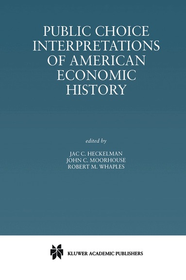 Jac. C. Heckelman, John C. Moorhouse, Robert M. Whaples - Public Choice Interpretations of American Economic History, Häftad